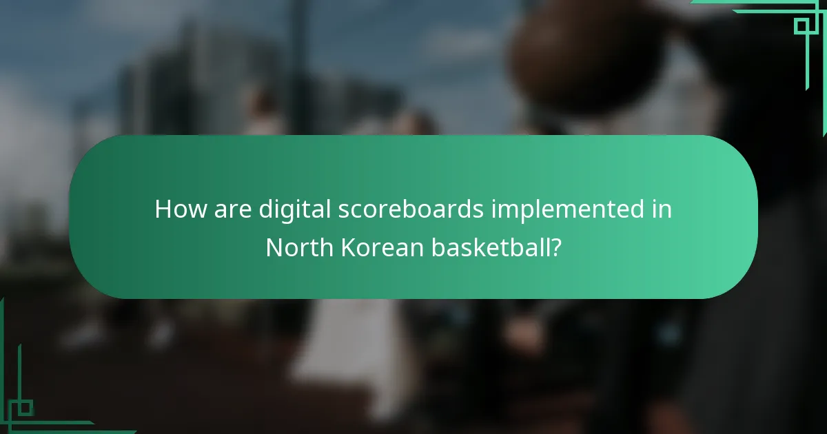 How are digital scoreboards implemented in North Korean basketball?