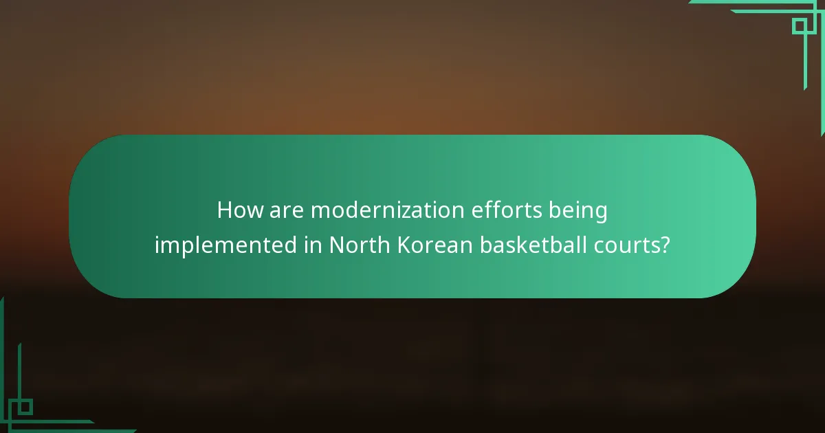 How are modernization efforts being implemented in North Korean basketball courts?