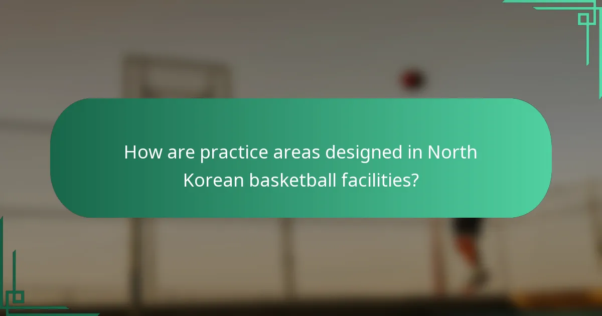How are practice areas designed in North Korean basketball facilities?