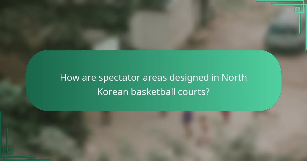 How are spectator areas designed in North Korean basketball courts?