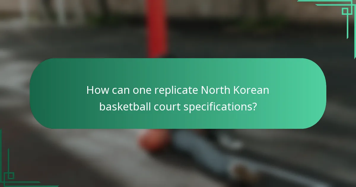 How can one replicate North Korean basketball court specifications?