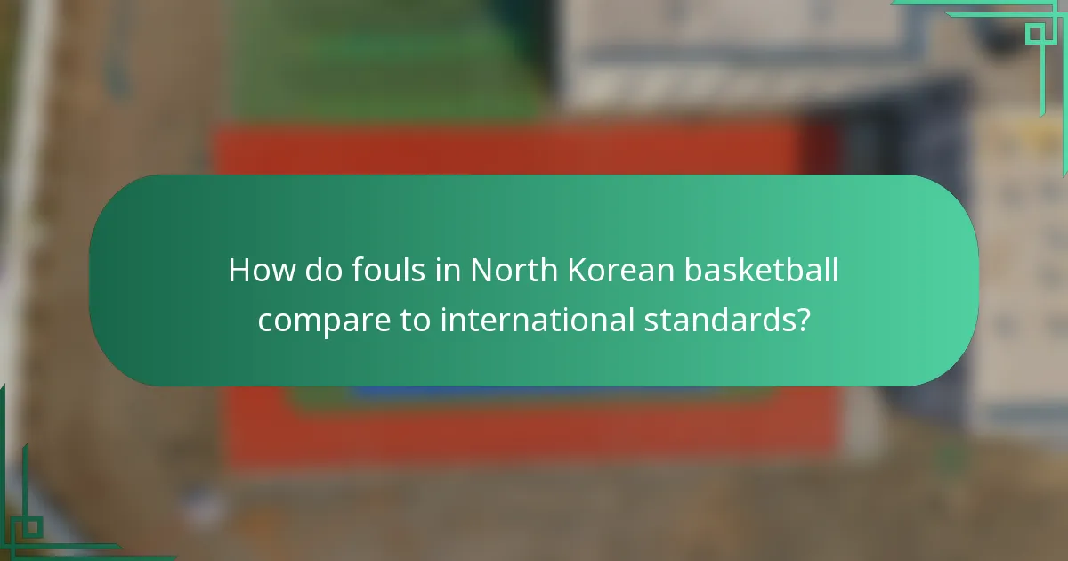 How do fouls in North Korean basketball compare to international standards?
