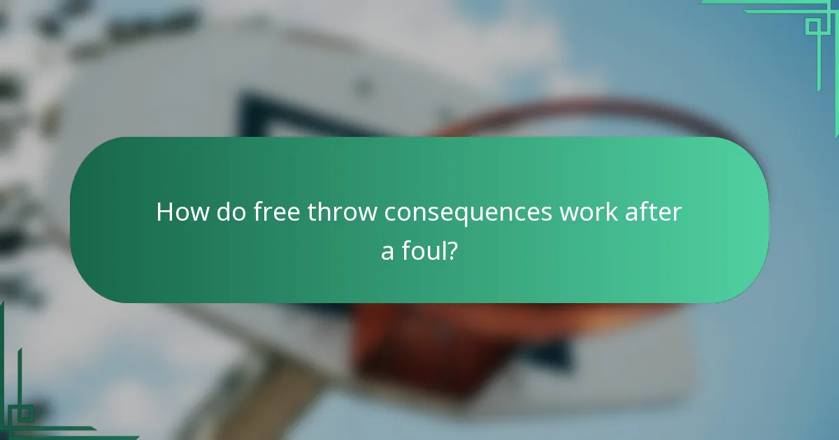 How do free throw consequences work after a foul?