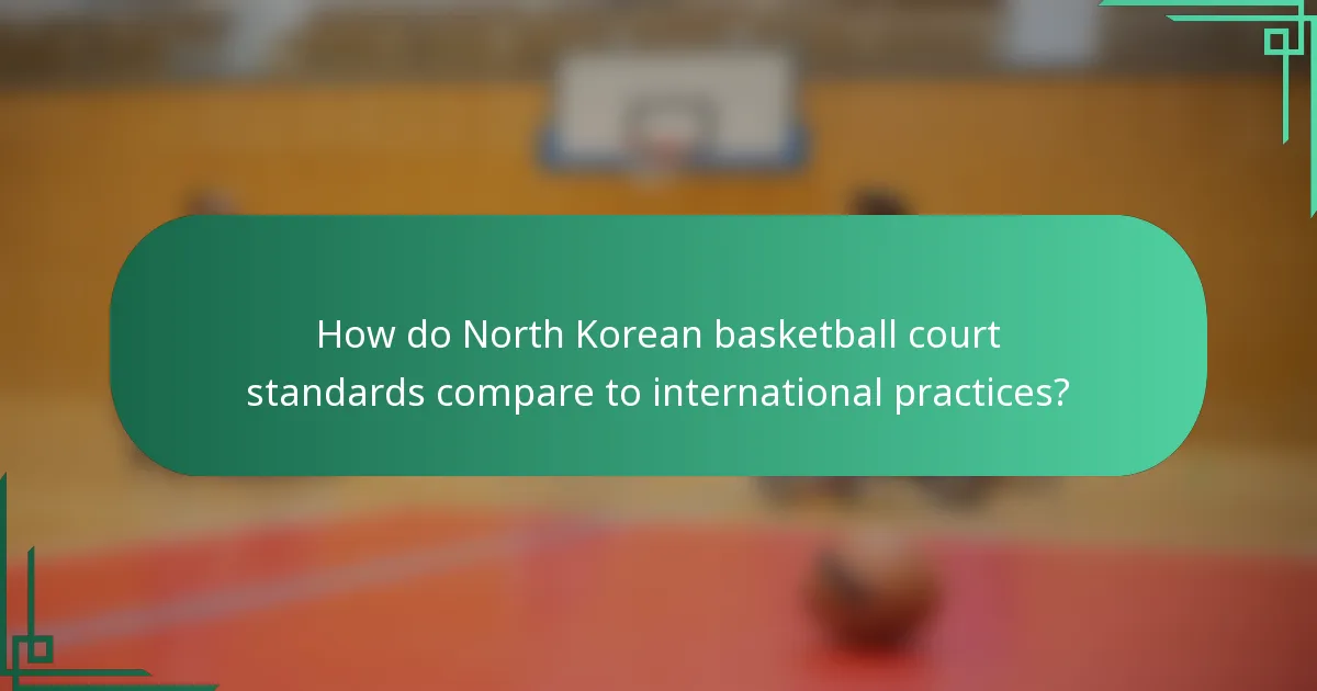 How do North Korean basketball court standards compare to international practices?