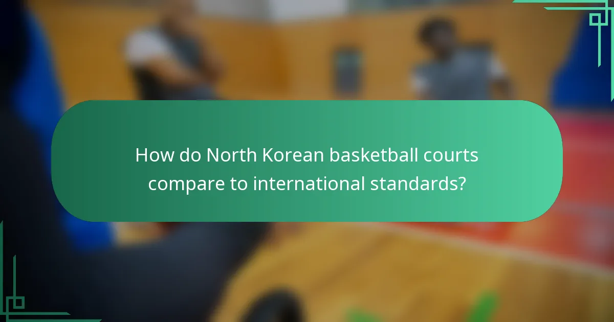 How do North Korean basketball courts compare to international standards?