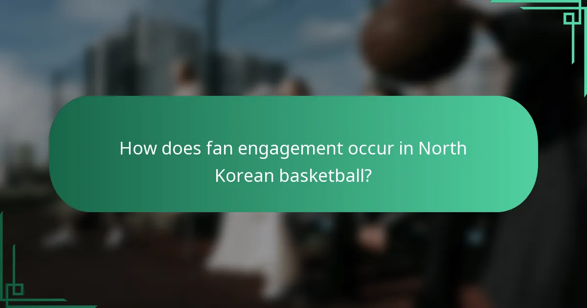 How does fan engagement occur in North Korean basketball?