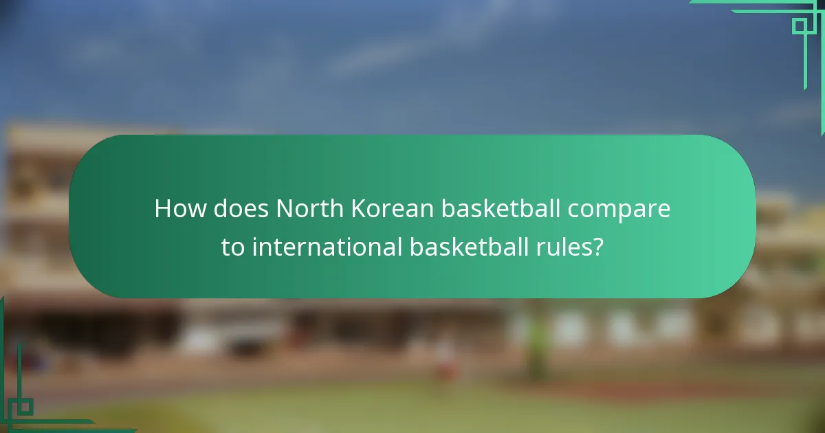 How does North Korean basketball compare to international basketball rules?