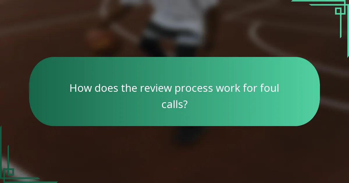 How does the review process work for foul calls?