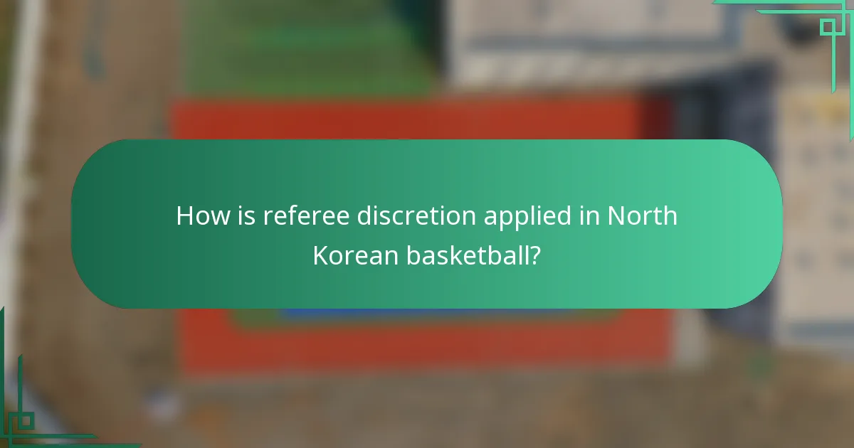 How is referee discretion applied in North Korean basketball?
