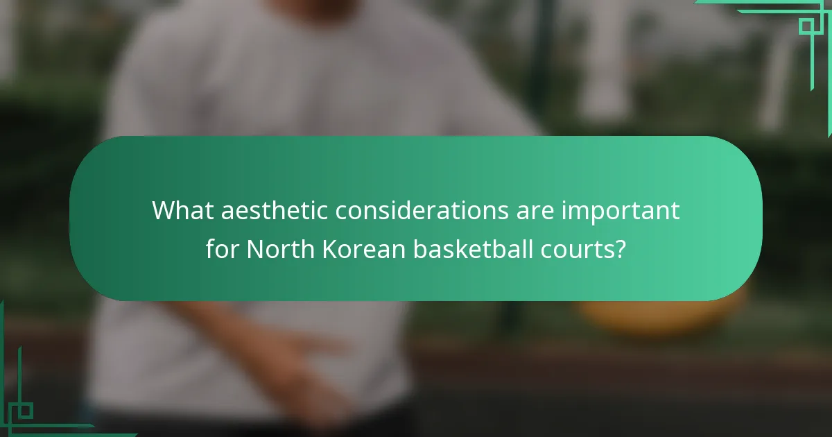 What aesthetic considerations are important for North Korean basketball courts?