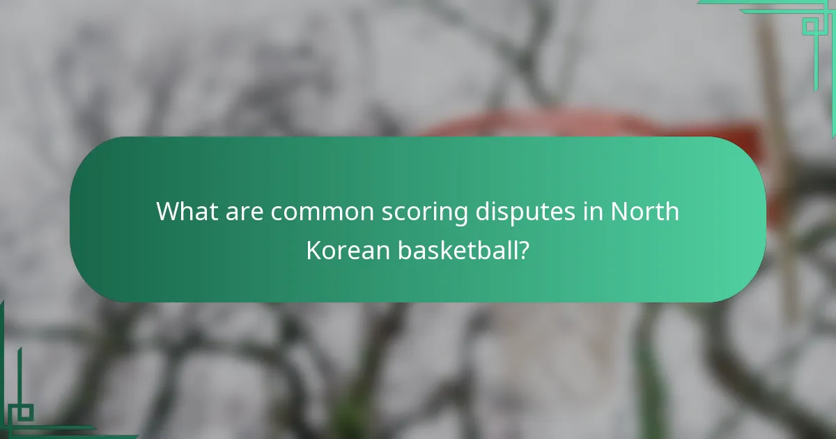 What are common scoring disputes in North Korean basketball?