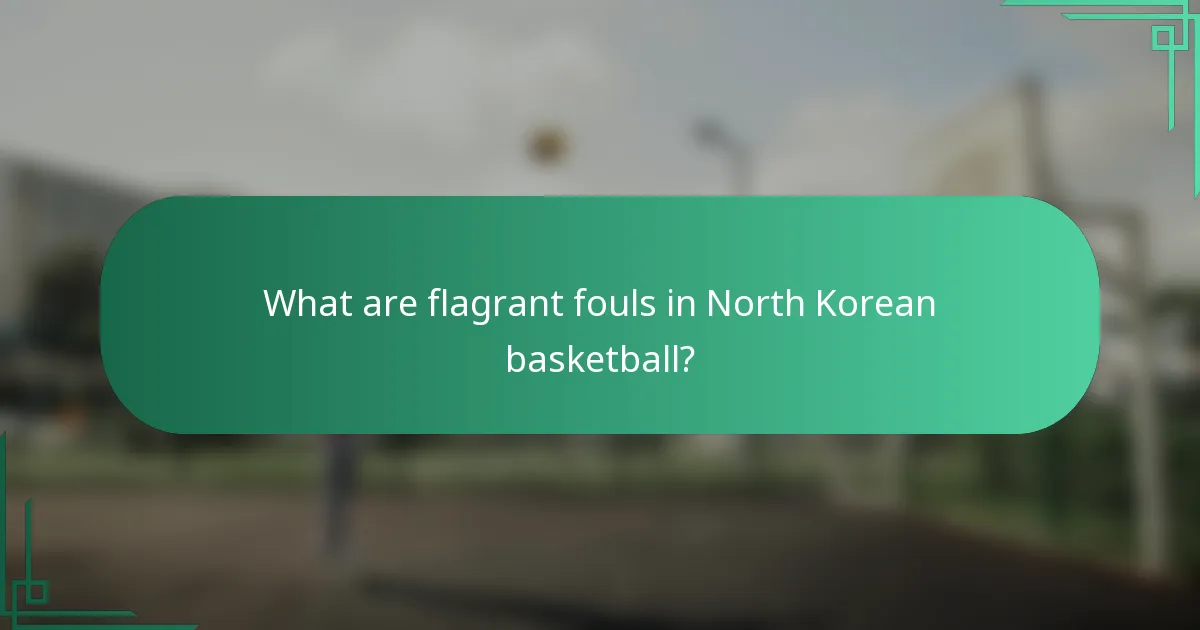 What are flagrant fouls in North Korean basketball?