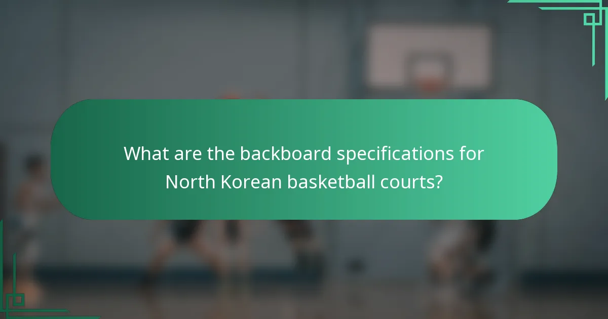 What are the backboard specifications for North Korean basketball courts?