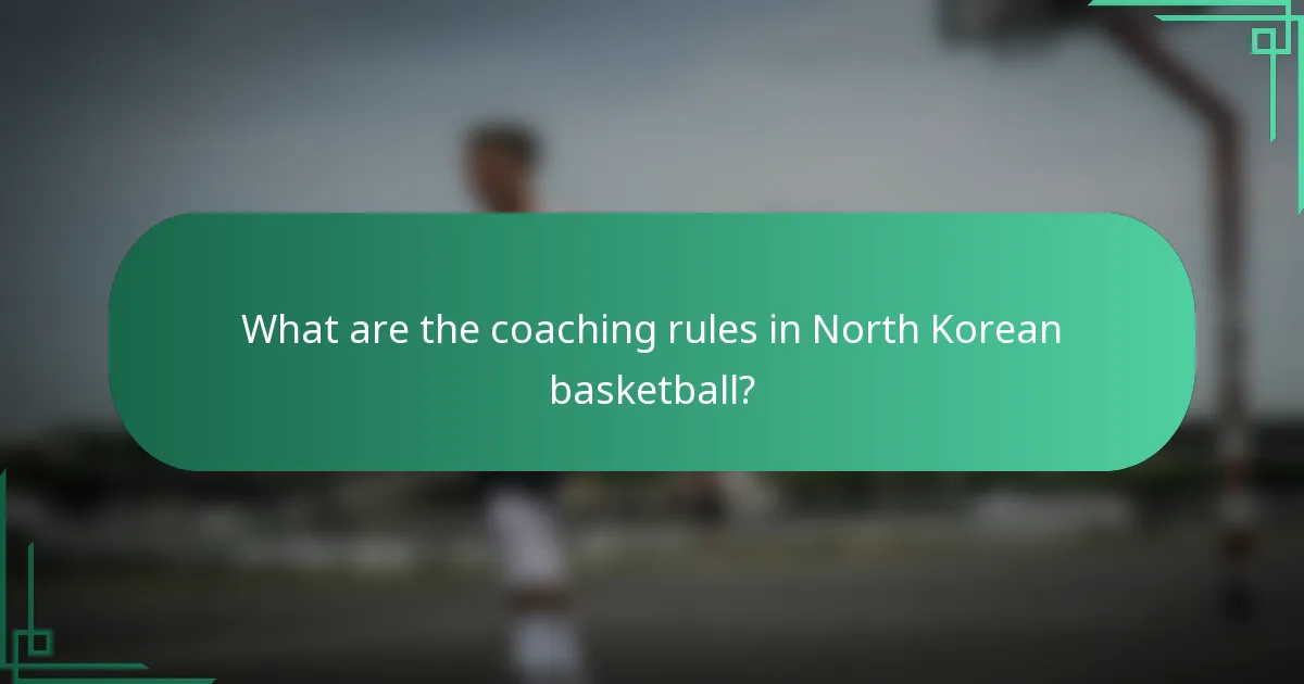 What are the coaching rules in North Korean basketball?