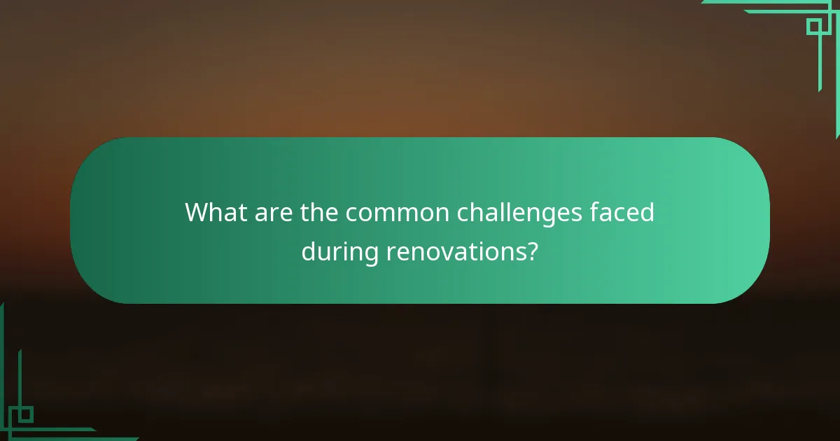 What are the common challenges faced during renovations?