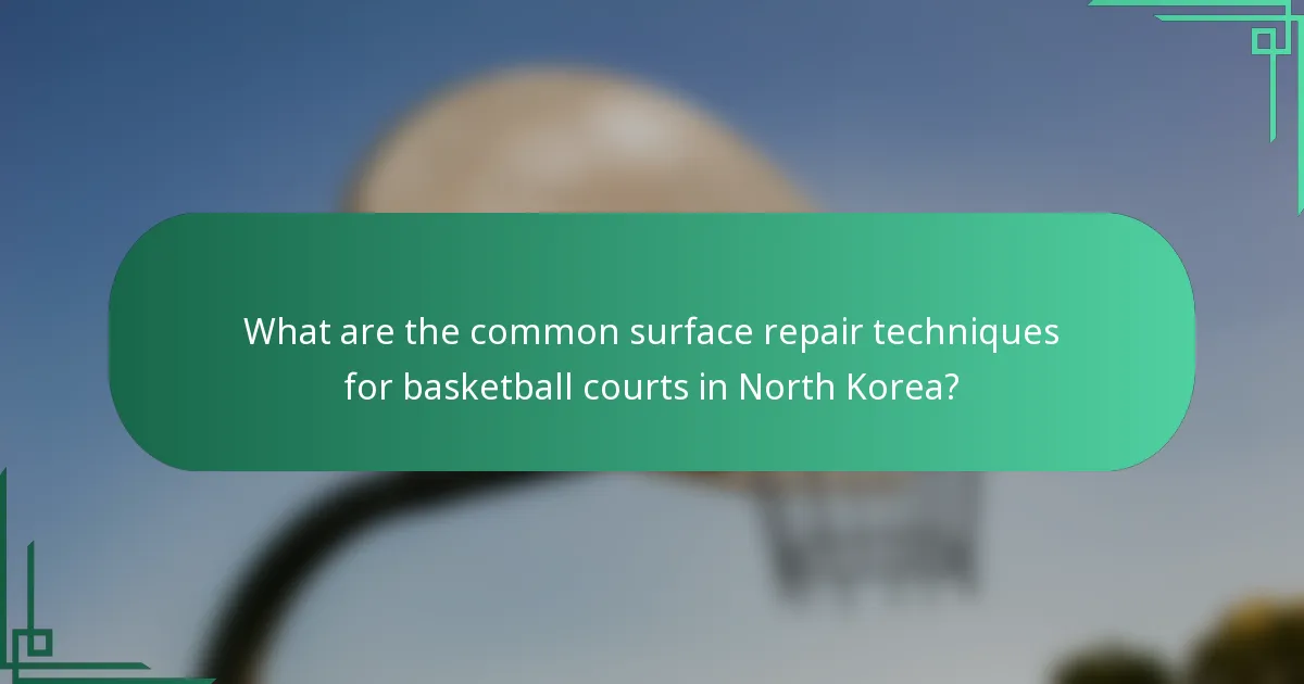 What are the common surface repair techniques for basketball courts in North Korea?