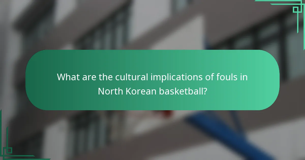 What are the cultural implications of fouls in North Korean basketball?