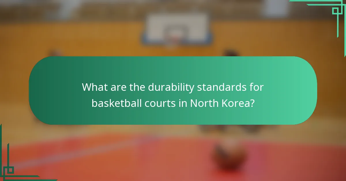 What are the durability standards for basketball courts in North Korea?