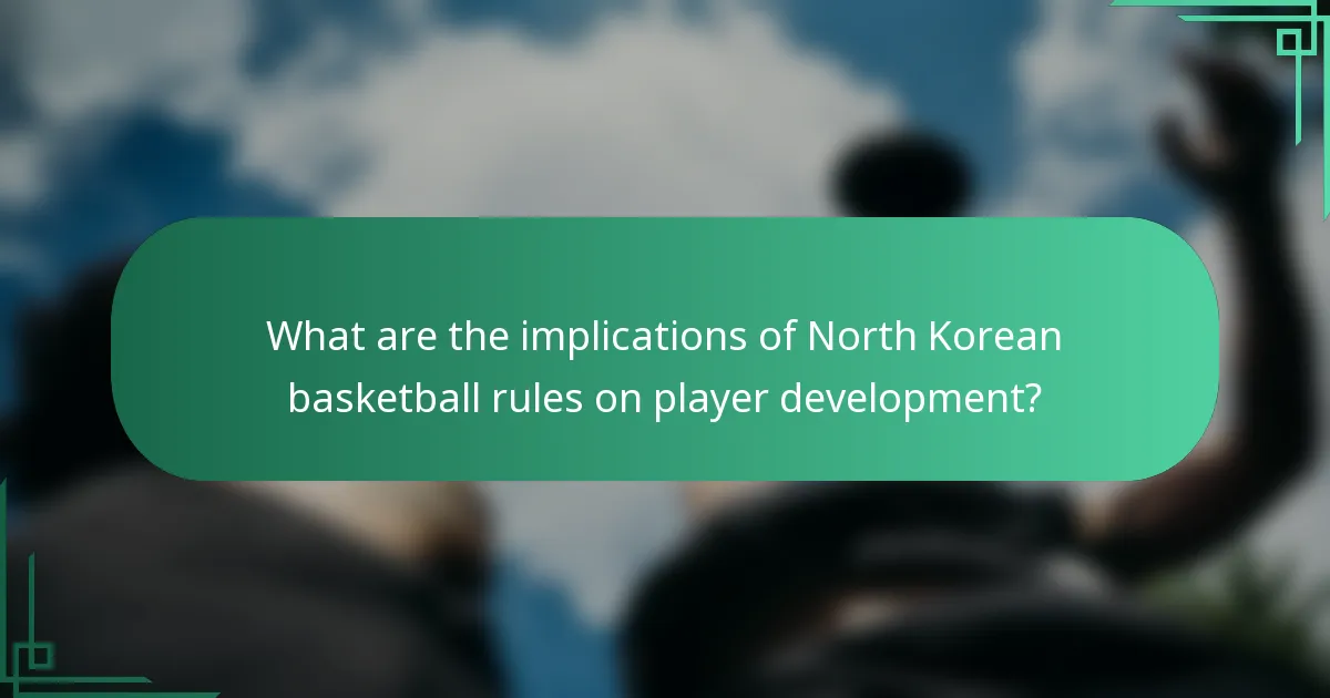 What are the implications of North Korean basketball rules on player development?