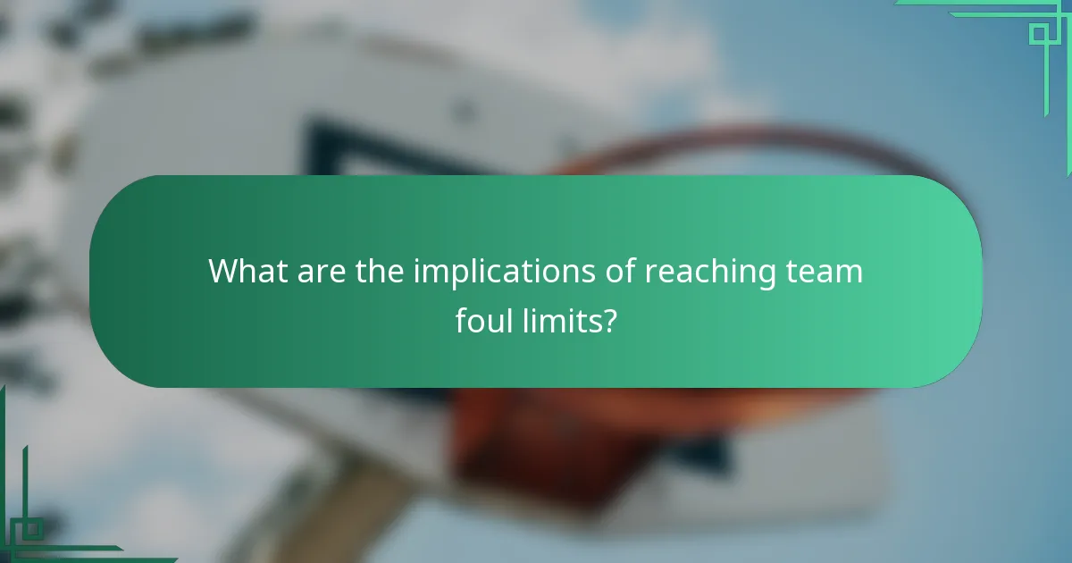 What are the implications of reaching team foul limits?