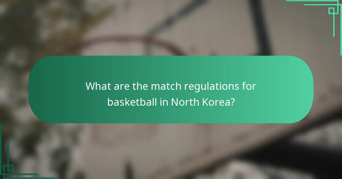 What are the match regulations for basketball in North Korea?