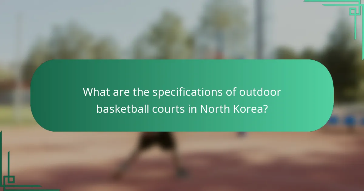 What are the specifications of outdoor basketball courts in North Korea?