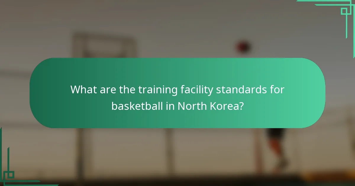 What are the training facility standards for basketball in North Korea?