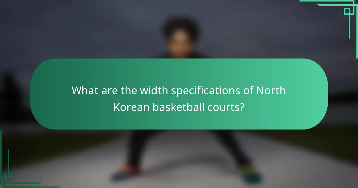 What are the width specifications of North Korean basketball courts?