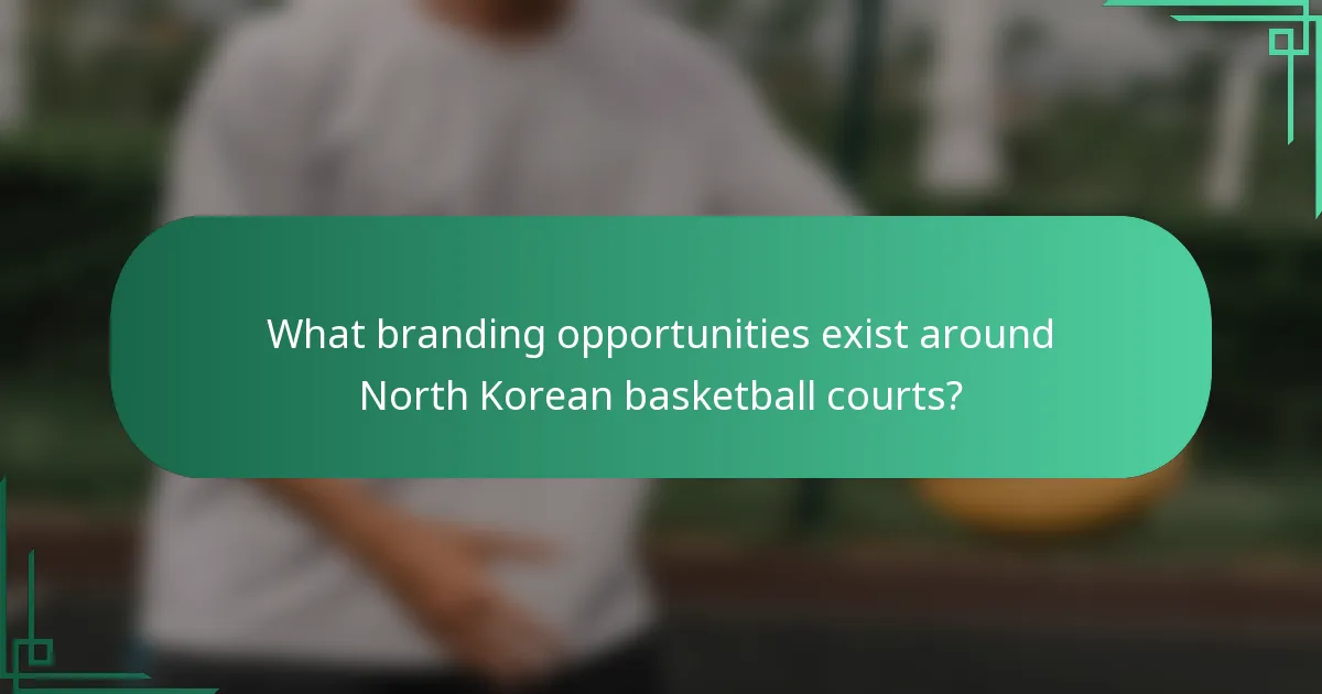 What branding opportunities exist around North Korean basketball courts?