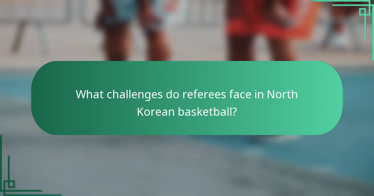 What challenges do referees face in North Korean basketball?