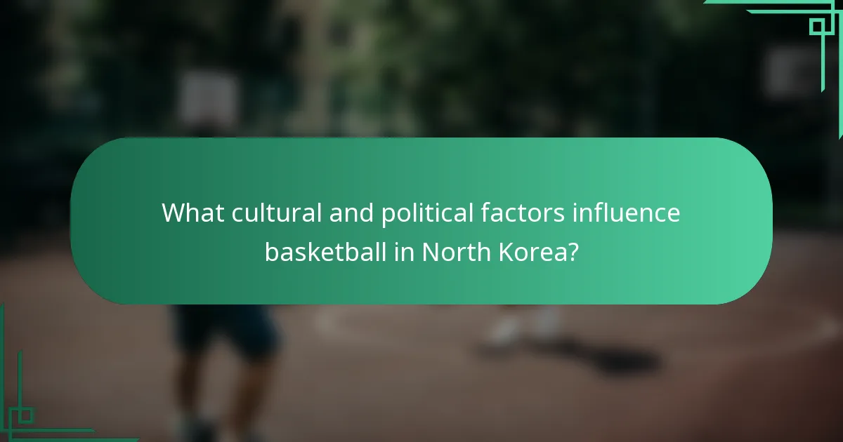 What cultural and political factors influence basketball in North Korea?