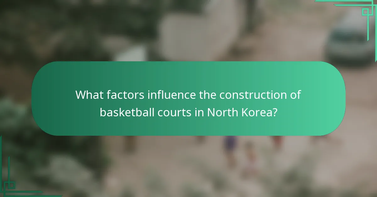What factors influence the construction of basketball courts in North Korea?