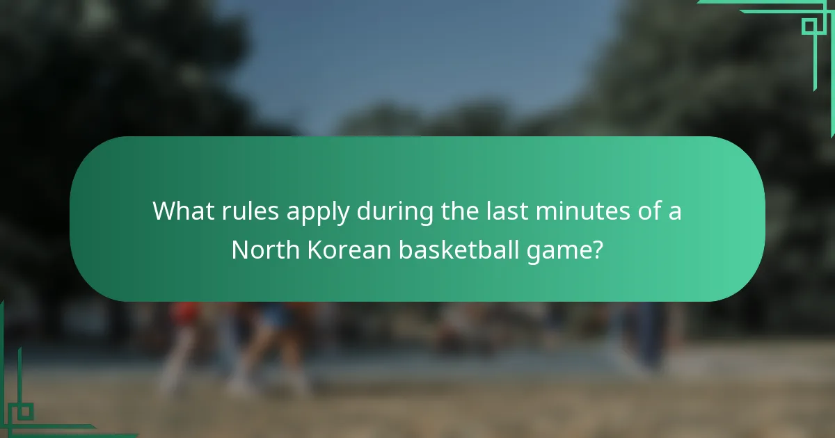 What rules apply during the last minutes of a North Korean basketball game?