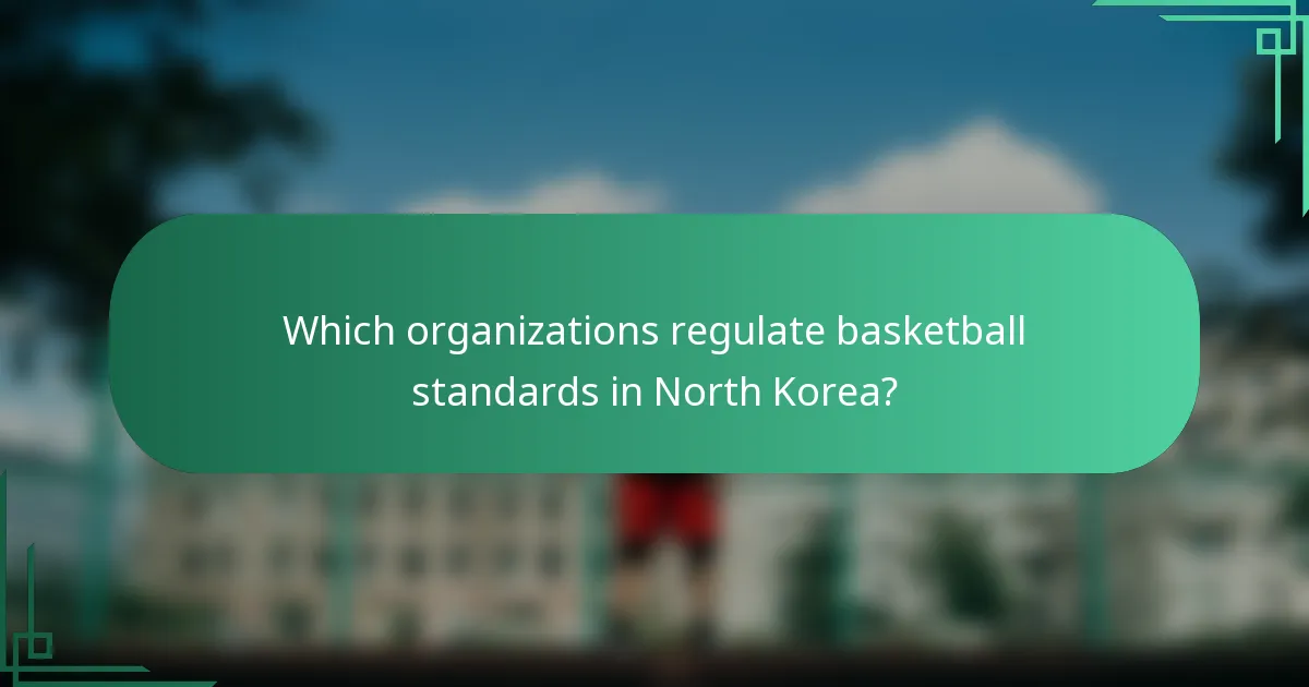 Which organizations regulate basketball standards in North Korea?
